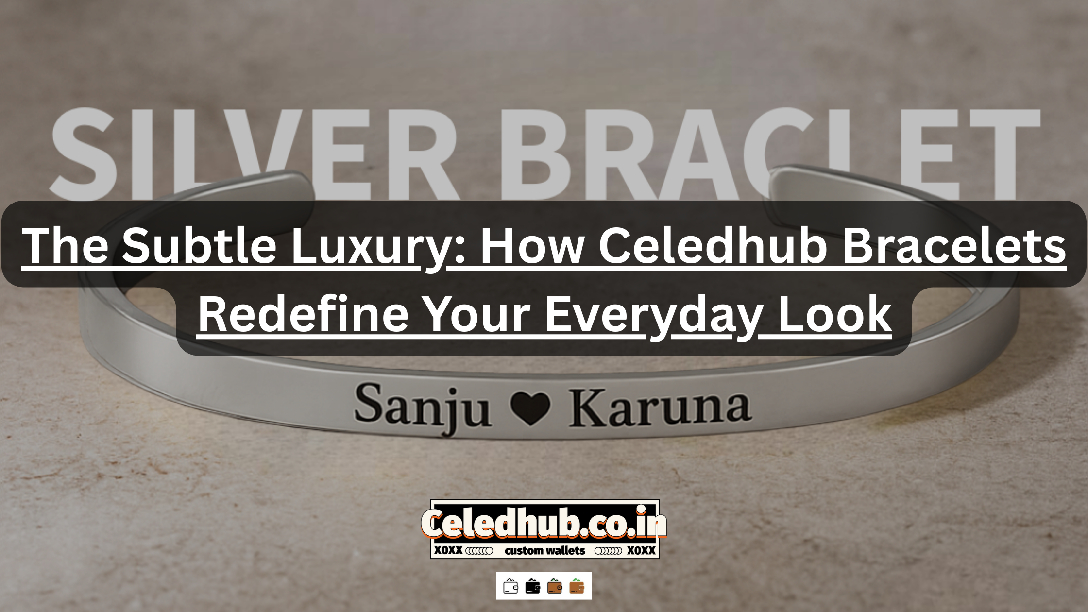 The Subtle Luxury: How Celedhub Bracelets Redefine Your Everyday Look