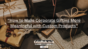 “How to Make Corporate Gifting More Meaningful with Custom Products”