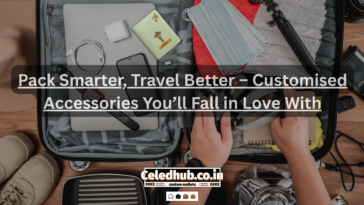 Pack Smarter, Travel Better – Customised Accessories You’ll Fall in Love With