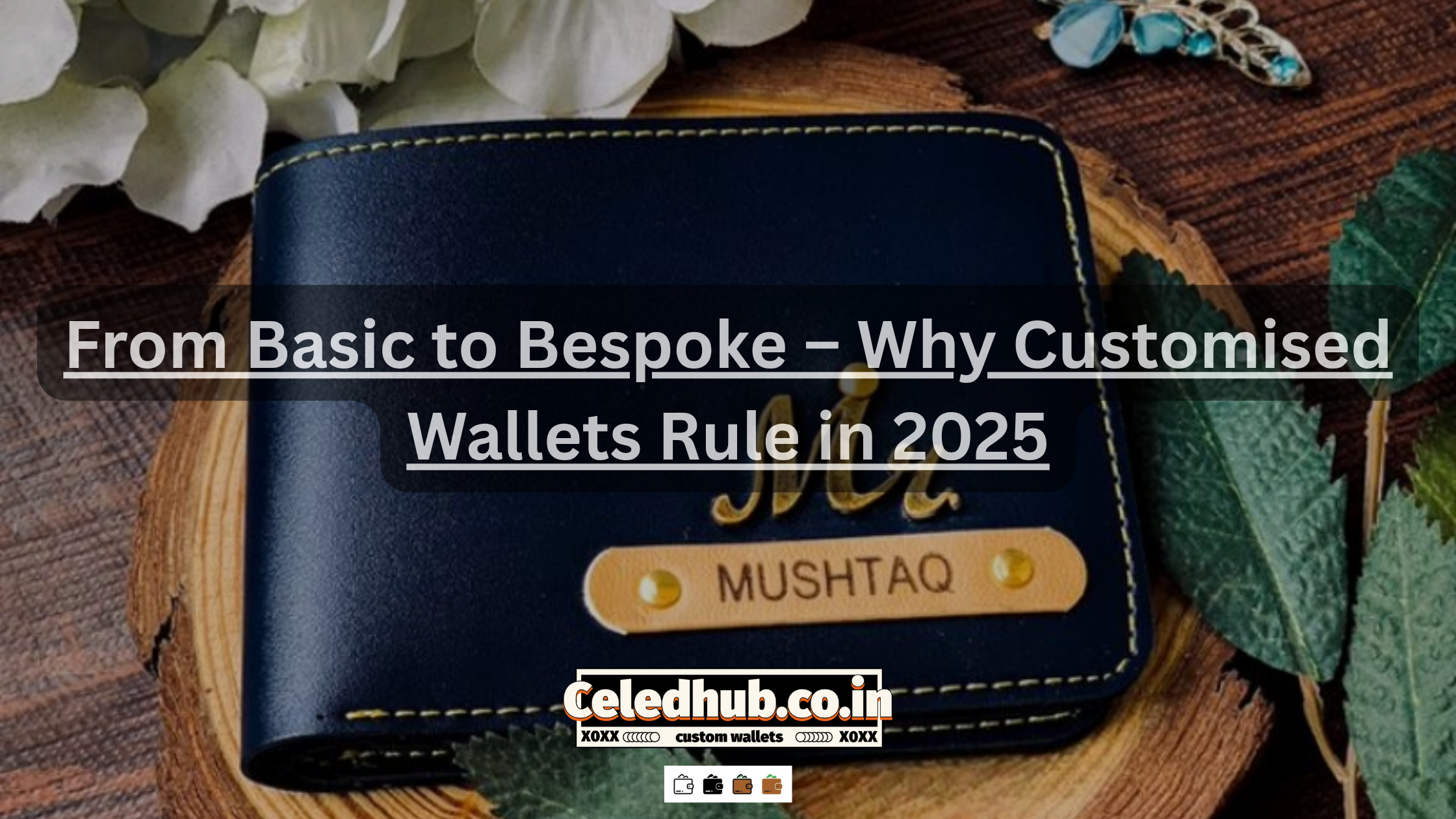 From Basic to Bespoke – Why Customised Wallets Rule in 2025