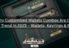 Why Customized Wallets Combos Are the New Trend in 2025 – Wallets, Keyrings & More