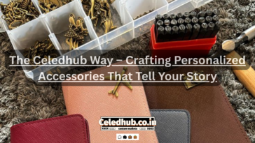 The Celedhub Way – Crafting Personalized Accessories That Tell Your Story