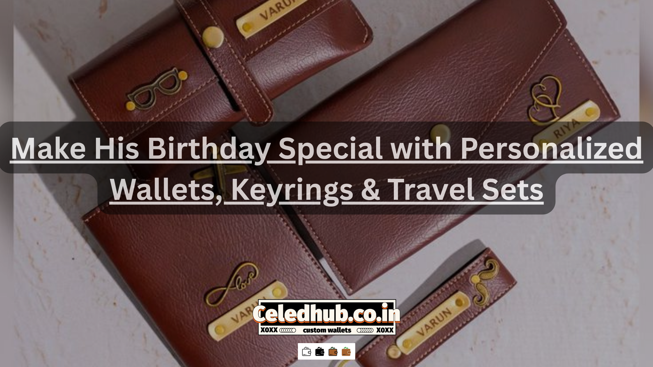 Make His Birthday Special with Personalized Wallets, Keyrings & Travel Sets