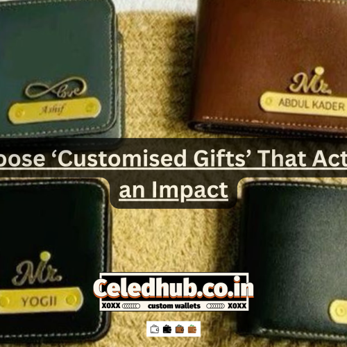 How to Choose ‘Customised Gifts’ That Actually Make an Impact