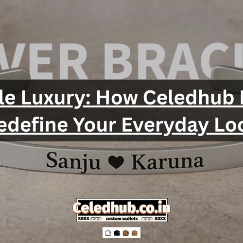 The Subtle Luxury: How Celedhub Bracelets Redefine Your Everyday Look